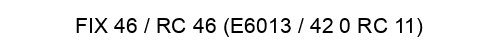 FIX 46 / RC 46 (E6013 / 42 0 RC 11)