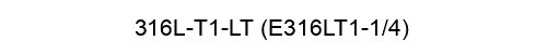 316L-T1-LT (E316LT1-1/4)