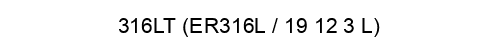 316LT (ER316L / 19 12 3 L)