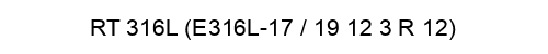 RT 316L (E316L-17 / 19 12 3 R 12)
