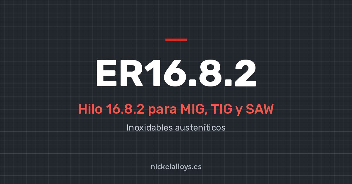 ER16.8.2 (16.8.2): hilo para MIG, TIG y SAW de Nickel Alloys