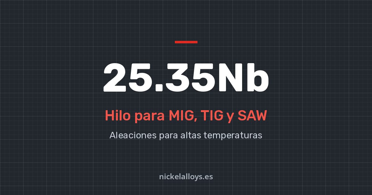 25.35Nb: hilo para MIG, TIG y SAW de Nickel Alloys