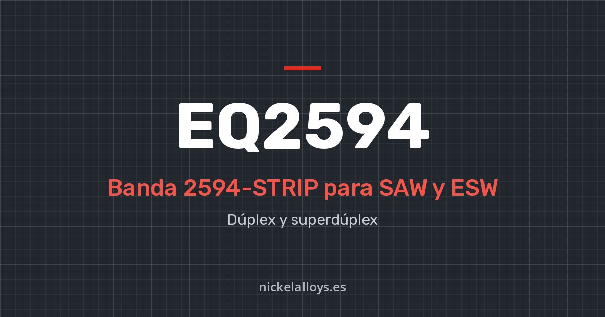 EQ2594 (2594-STRIP): banda para SAW y ESW de Nickel Alloys