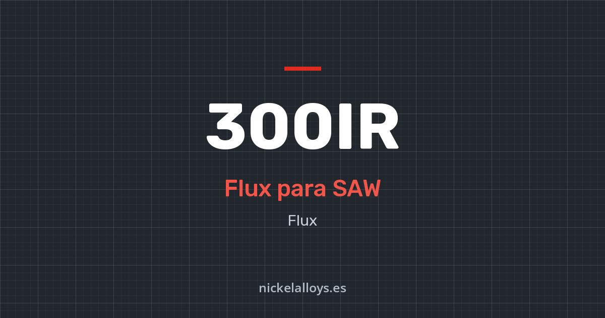 300IR: flux para SAW de Nickel Alloys