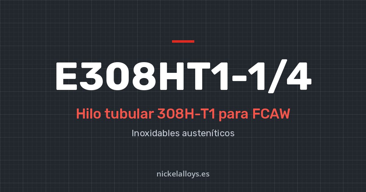 E308HT1-1/4 (308H-T1): hilo tubular para FCAW de Nickel Alloys