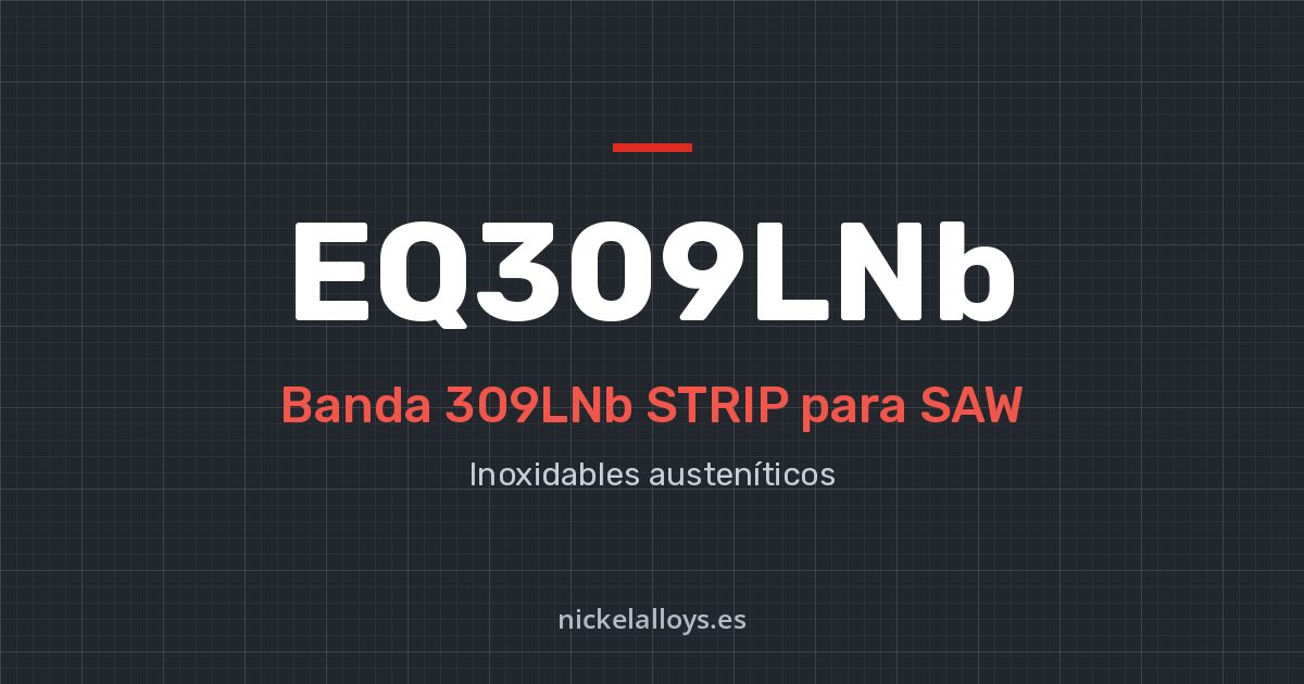 EQ309LNb (309LNb STRIP): banda para SAW de Nickel Alloys