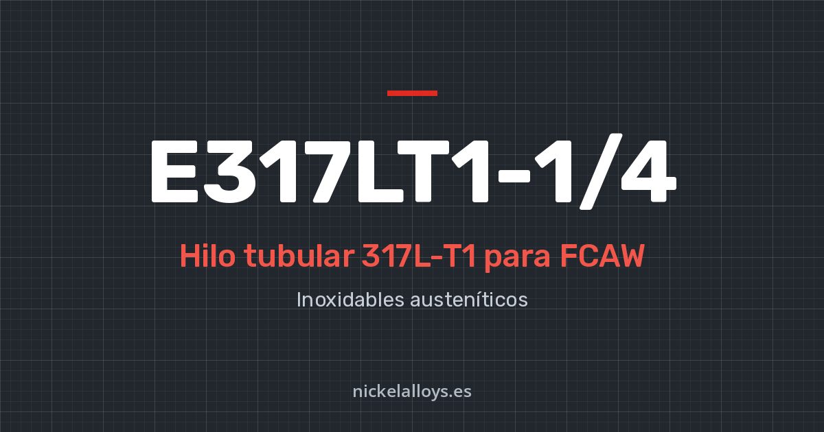 E317LT1-1/4 (317L-T1): hilo tubular para FCAW de Nickel Alloys