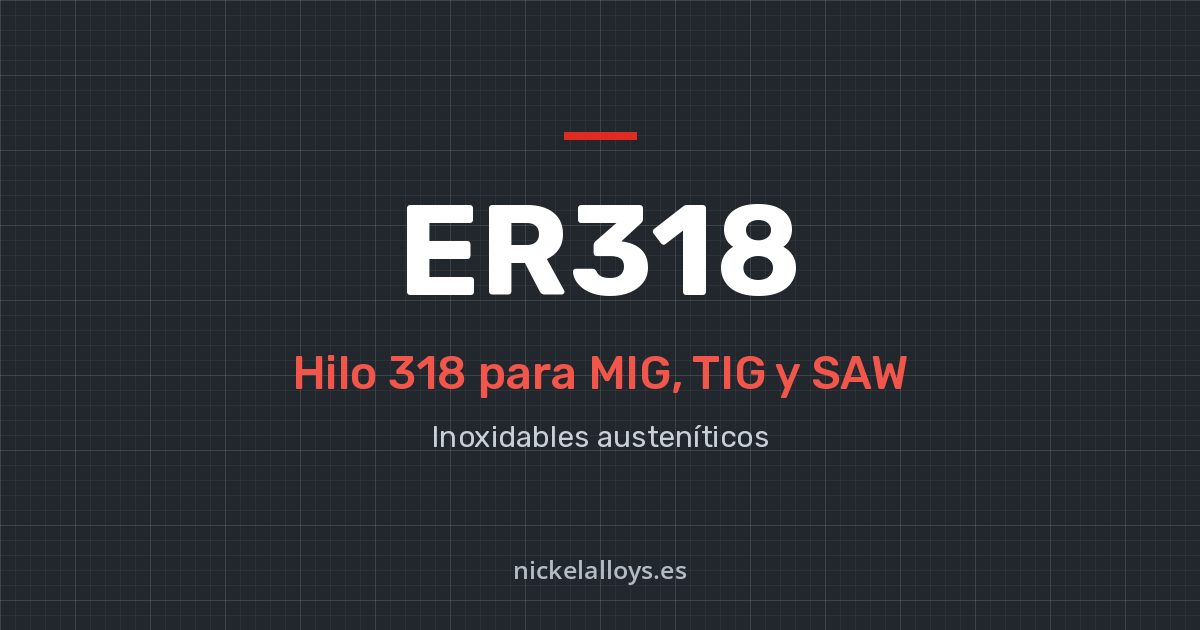 ER318 (318): hilo para MIG, TIG y SAW de Nickel Alloys
