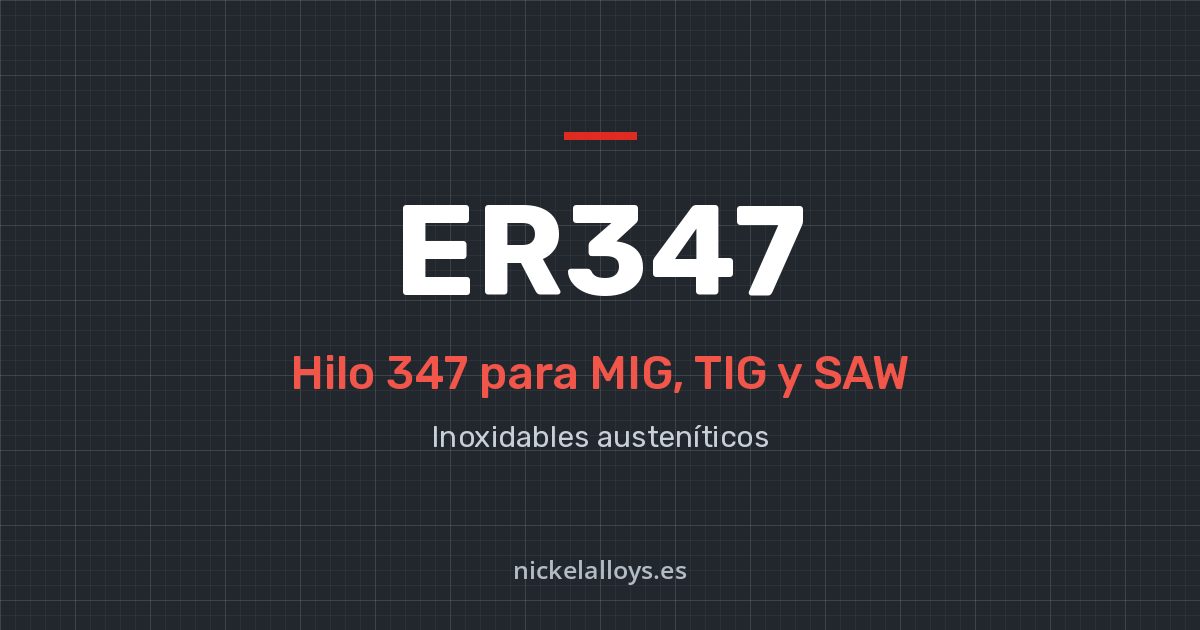 ER347 (347): hilo para MIG, TIG y SAW de Nickel Alloys