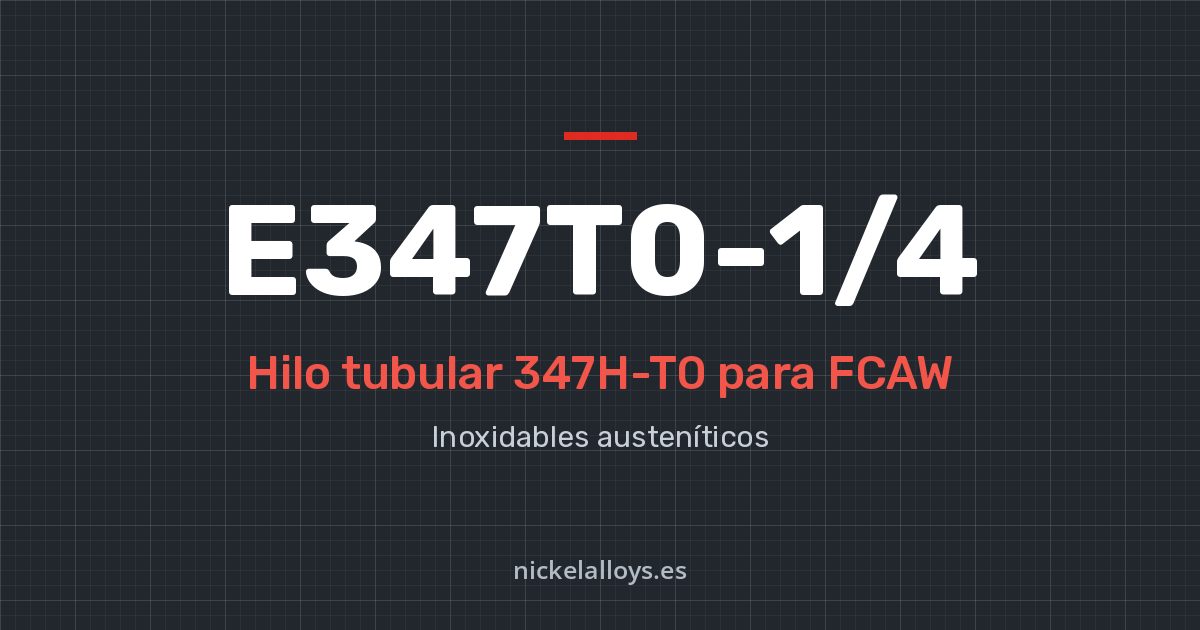 E347T0-1/4 (347H-T0): hilo tubular para FCAW de Nickel Alloys