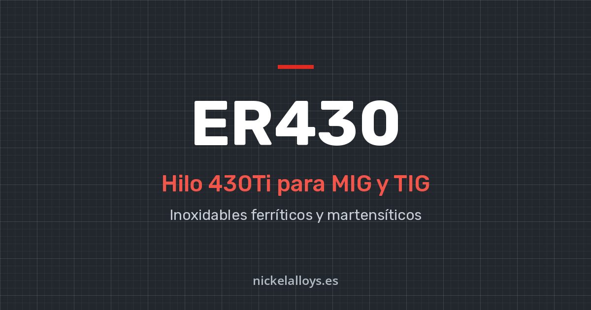 ER430 (430Ti): hilo para MIG y TIG de Nickel Alloys