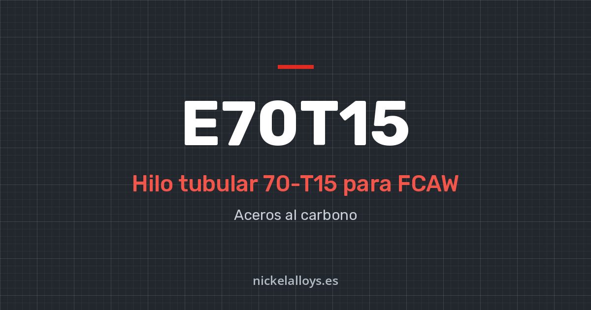 E70T15 (70-T15): hilo tubular para FCAW de Nickel Alloys