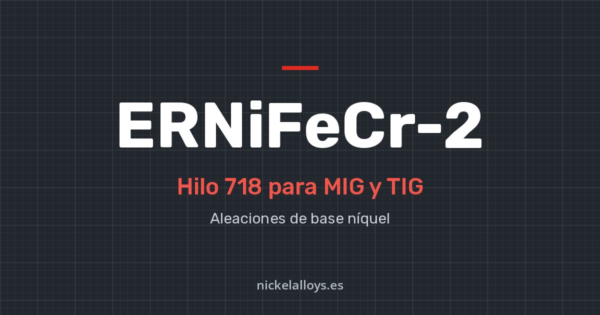 ERNiFeCr-2 (718): hilo para MIG y TIG de Nickel Alloys