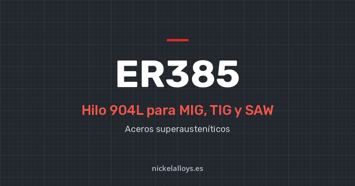 ER385 (904L): hilo para MIG, TIG y SAW de Nickel Alloys
