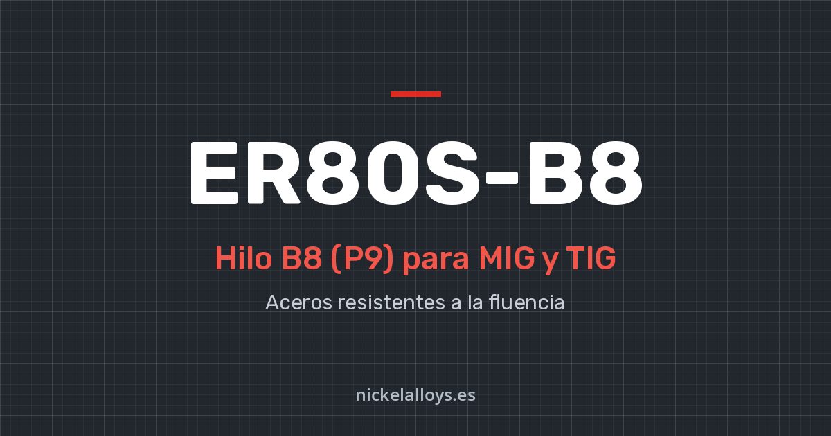 ER80S-B8 (B8 (P9)): hilo para MIG y TIG de Nickel Alloys