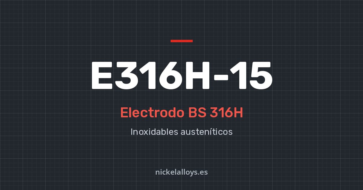E316H-15 (BS 316H): electrodo de Nickel Alloys