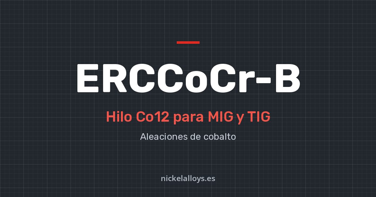 ERCCoCr-B (Co12): hilo para MIG y TIG de Nickel Alloys