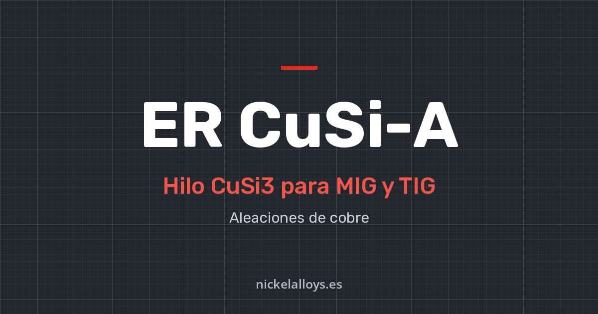 ER CuSi-A (CuSi3): hilo para MIG y TIG de Nickel Alloys
