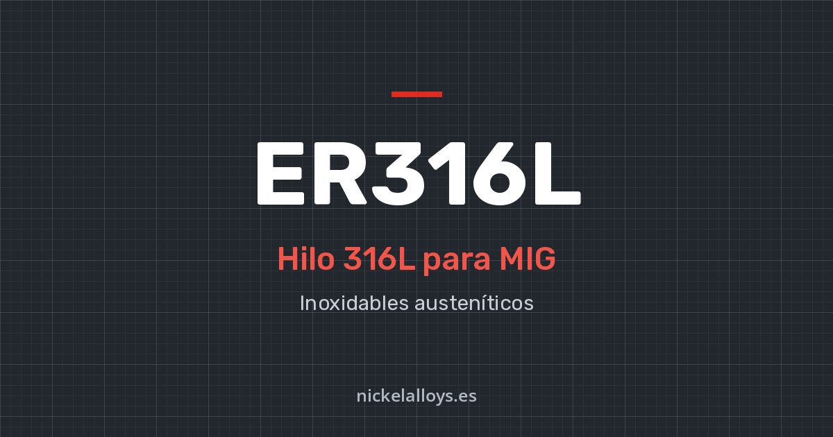 ER316L (316L): hilo para MIG de Nickel Alloys