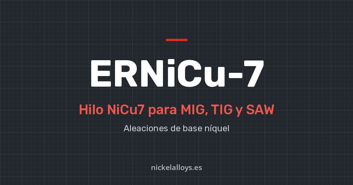 ERNiCu-7 (NiCu7): hilo para MIG, TIG y SAW de Nickel Alloys