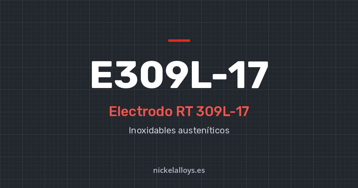 E309L-17 (RT 309L-17): electrodo de Nickel Alloys