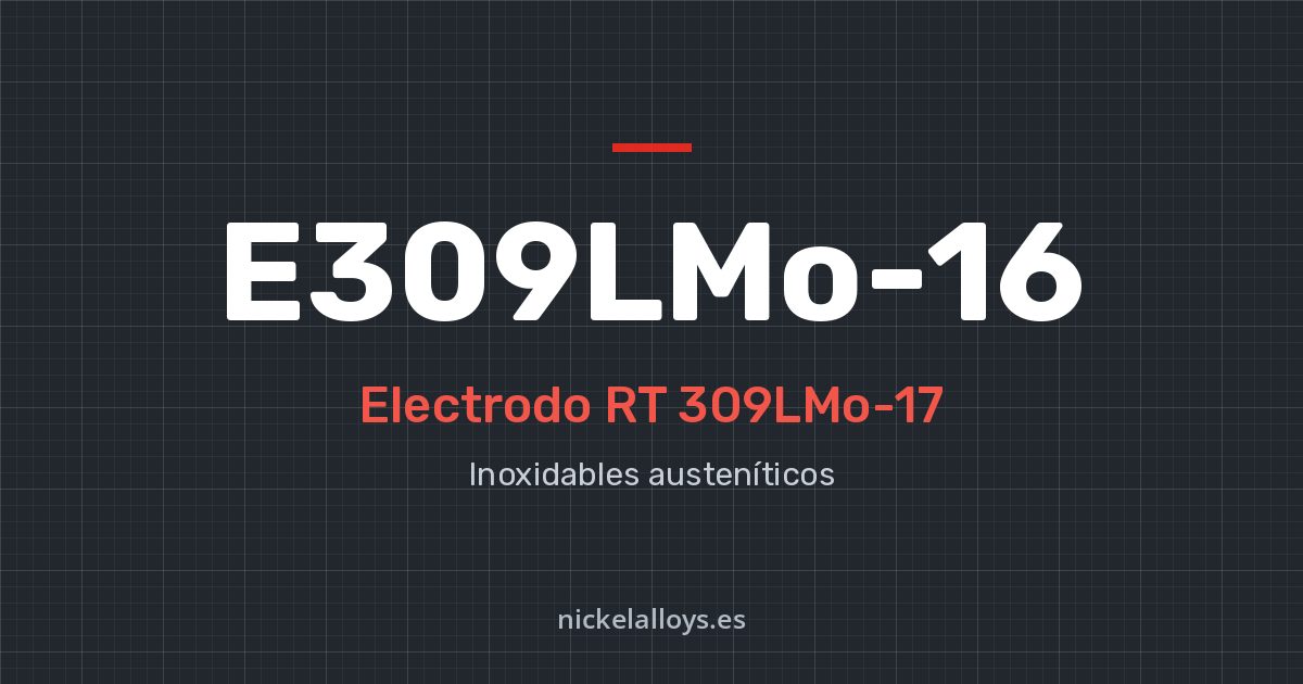 E309LMo-16 (RT 309LMo-17): electrodo de Nickel Alloys