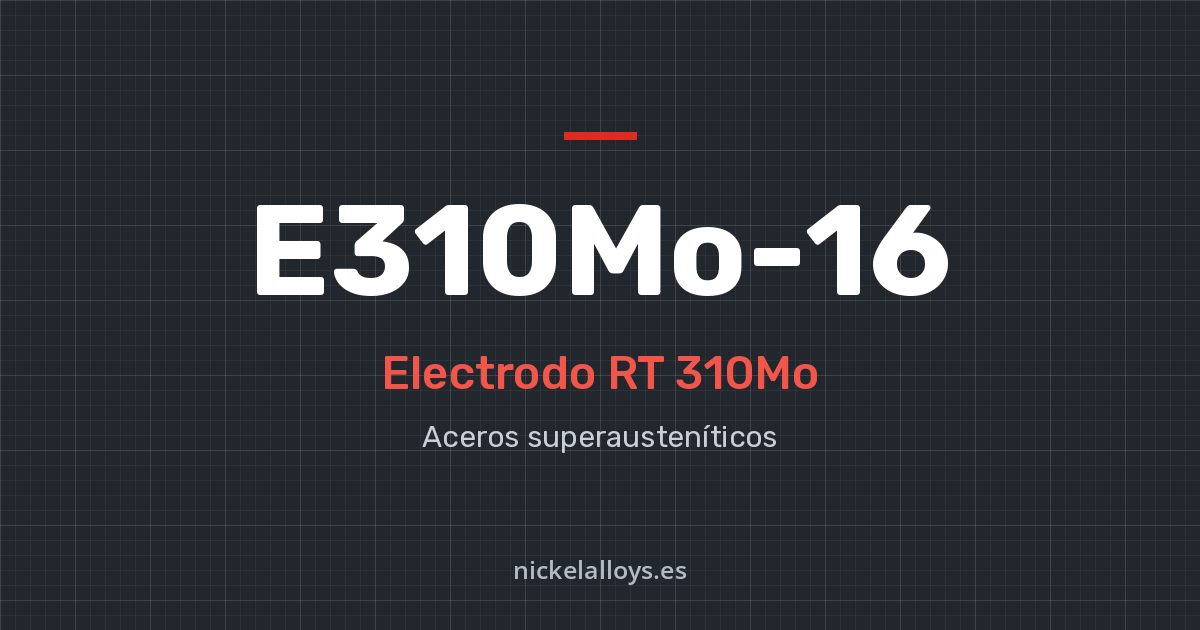 E310Mo-16 (RT 310Mo): electrodo de Nickel Alloys