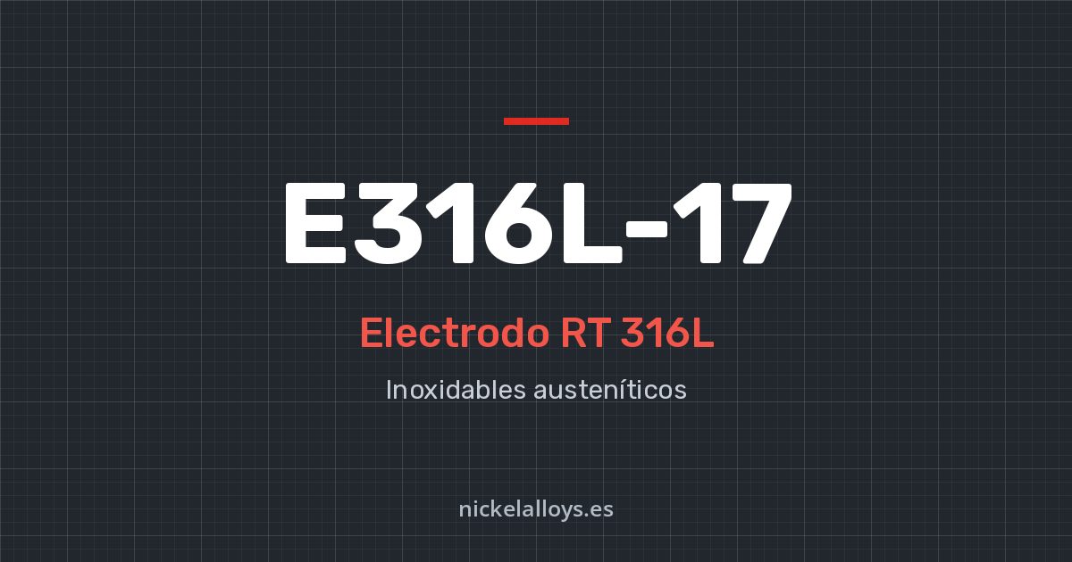 E316L-17 (RT 316L): electrodo de Nickel Alloys