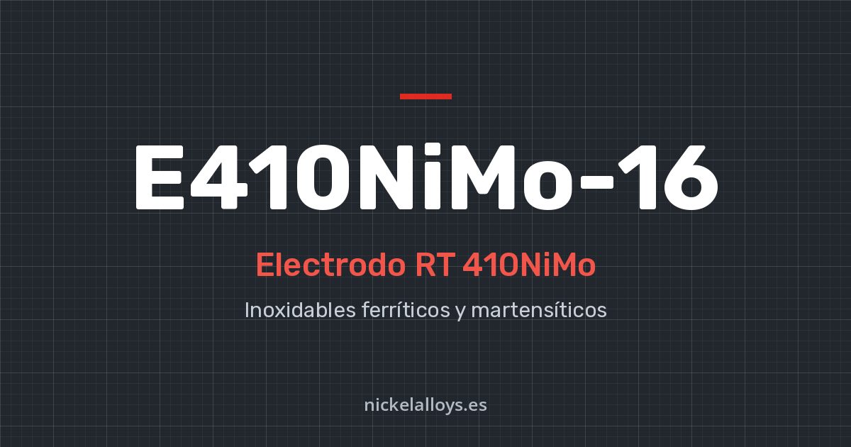 E410NiMo-16 (RT 410NiMo): electrodo de Nickel Alloys
