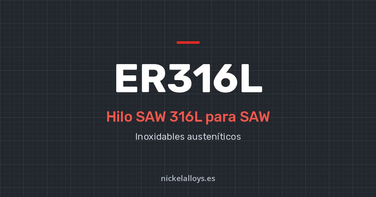 ER316L (SAW 316L): hilo para SAW de Nickel Alloys