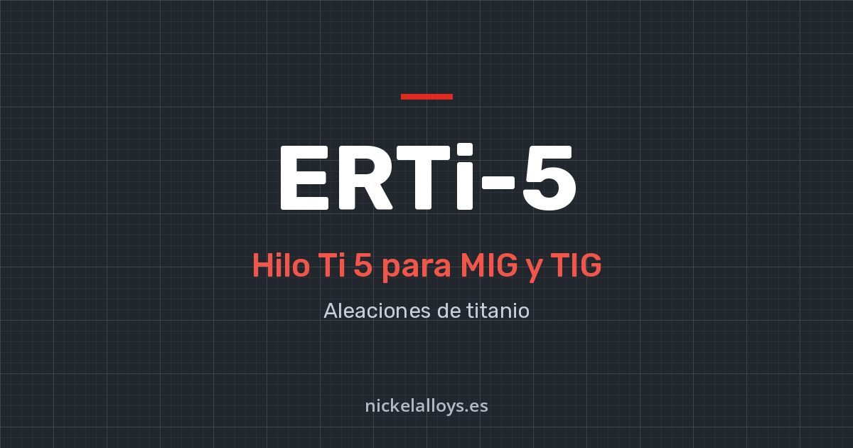 ERTi-5 (Ti 5): hilo para MIG y TIG de Nickel Alloys